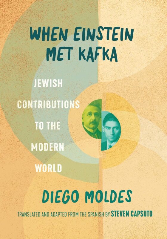 “When Einstein Met Kafka: Jewish Contributions to the Modern World” – Hardcover, Ebook. Mandel Vilar Press, 2025.